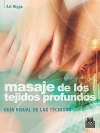 MASAJE DE LOS TEJIDOS PROFUNDOS. GUÍA VISUAL DE LAS TÉCNICAS | 9788499100456 | RIGGS, ART | Galatea Llibres | Llibreria online de Reus, Tarragona | Comprar llibres en català i castellà online