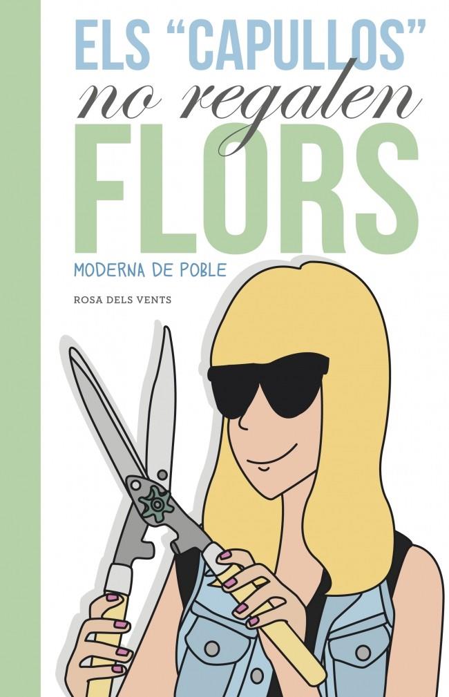 ELS CAPULLUS NO REGALEN FLORS. MODERNA DE POBLE | 9788401388620 | MODERNA DE POBLE | Galatea Llibres | Llibreria online de Reus, Tarragona | Comprar llibres en català i castellà online