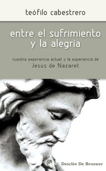 ENTRE EL SUFRIMIENTO Y LA ALEGRÍA | 9788433023582 | CABESTRERO RODRÍGUEZ, TEÓFILO | Galatea Llibres | Llibreria online de Reus, Tarragona | Comprar llibres en català i castellà online