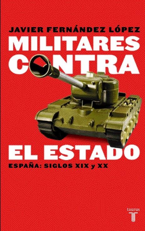 MILITARES CONTRA EL ESTADO. ESPAÑA: SIGLOS XIX Y XX | 9788430604951 | FERNANDEZ LOPEZ, JAVIER | Galatea Llibres | Librería online de Reus, Tarragona | Comprar libros en catalán y castellano online