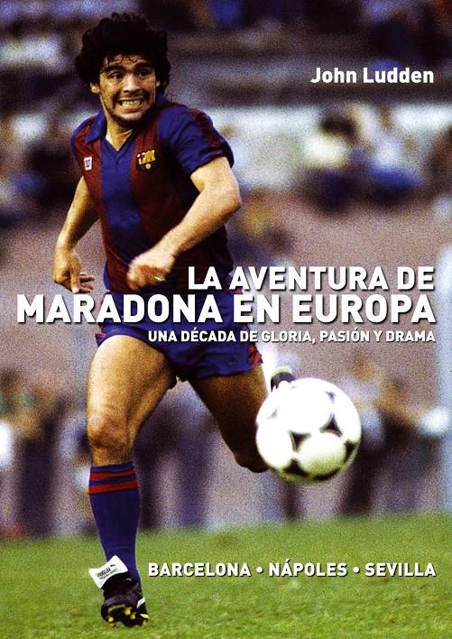 AVENTURA DE MARADONA EN EUROPA, LA | 9788492626953 | LUDDEN, JOHN | Galatea Llibres | Llibreria online de Reus, Tarragona | Comprar llibres en català i castellà online