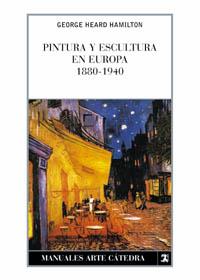 PINTURA Y ESCULTURA EN EUROPA, 1880-1940 | 9788437602318 | HAMILTON, GEORGE HEARD | Galatea Llibres | Librería online de Reus, Tarragona | Comprar libros en catalán y castellano online