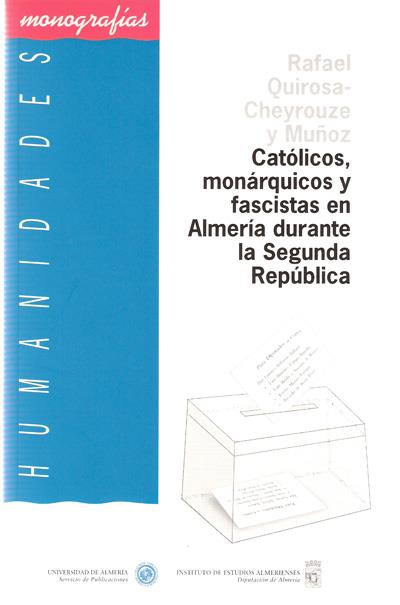 CATOLICOS, MONARQUICOS Y FASCISTAS EN ALMERIA DURANTE LA SEG | 9788482401195 | QUIROSA-CHEYROUZE Y MUÑOZ, RAFAEL | Galatea Llibres | Librería online de Reus, Tarragona | Comprar libros en catalán y castellano online