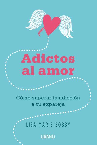 ADICTOS AL AMOR. CÓMO SUPERAR LA ADICCIÓN A TU EX PAREJA | 9788479539412 | BOBBY, LISA MARIE | Galatea Llibres | Llibreria online de Reus, Tarragona | Comprar llibres en català i castellà online