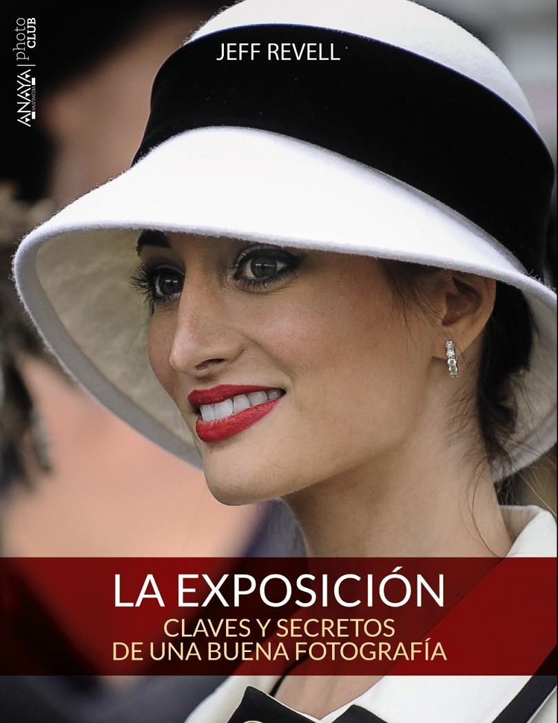 LA EXPOSICIÓN. CLAVES Y SECRETOS DE UNA BUENA FOTOGRAFÍA | 9788441536012 | REVELL, JEFF | Galatea Llibres | Llibreria online de Reus, Tarragona | Comprar llibres en català i castellà online