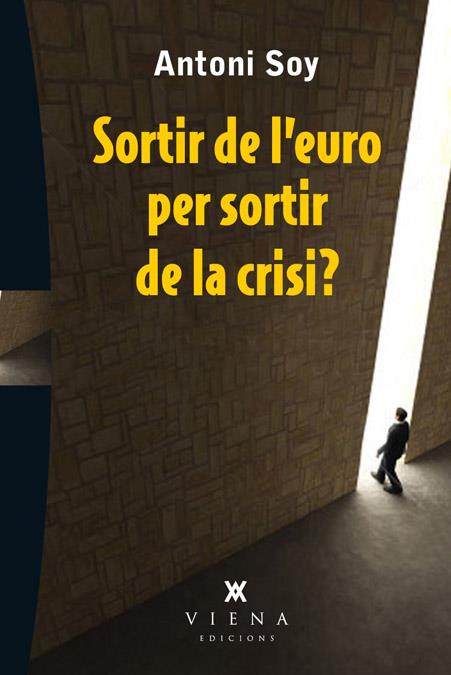 SORTIR DE L'EURO PER SORTIR DE LA CRISI? | 9788483307595 | SOY CASALS, ANTONI | Galatea Llibres | Llibreria online de Reus, Tarragona | Comprar llibres en català i castellà online