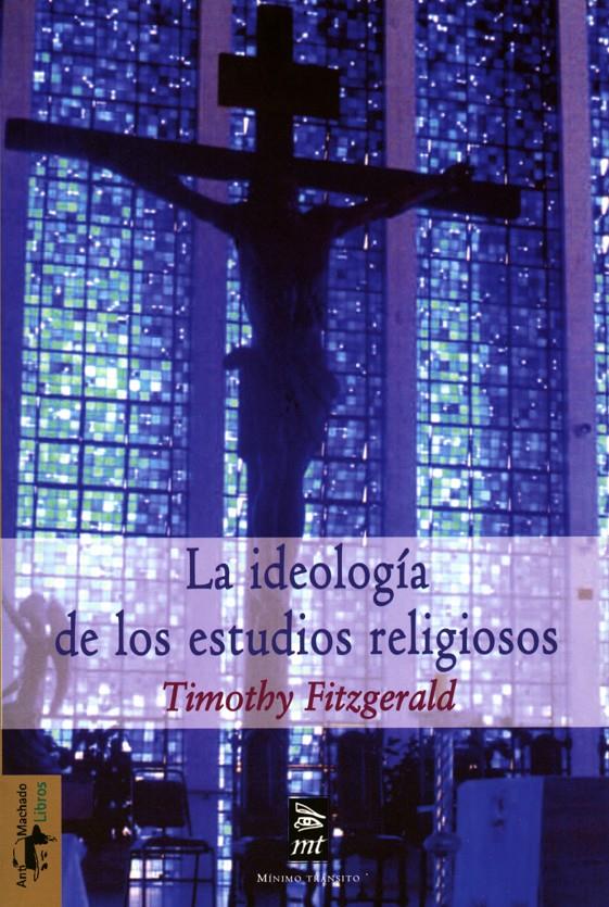 IDEOLOGÍA DE LOS ESTUDIOS RELIGIOSOS | 9788477747802 | FITZGERALD, TIMOTHY | Galatea Llibres | Llibreria online de Reus, Tarragona | Comprar llibres en català i castellà online