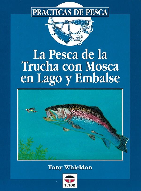 PESCA DE LA TRUCHA CON MOSCA EN LAGO Y EMBALSE | 9788479022501 | WHIELDON, TONY | Galatea Llibres | Llibreria online de Reus, Tarragona | Comprar llibres en català i castellà online