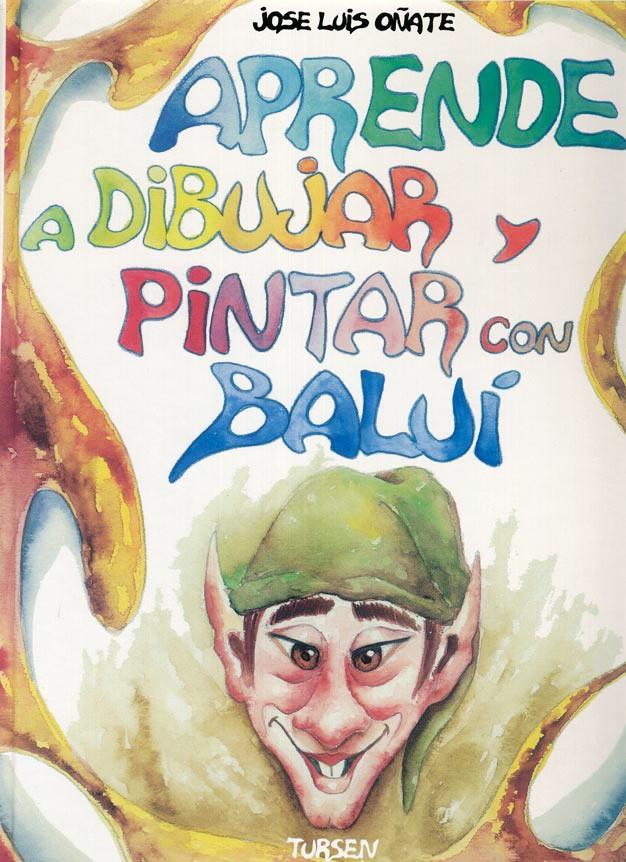 APRENDE A DIBUJAR Y PINTAR CON BALUI     (DIP) | 9788487756962 | OÑATE, JOSE LUIS | Galatea Llibres | Librería online de Reus, Tarragona | Comprar libros en catalán y castellano online