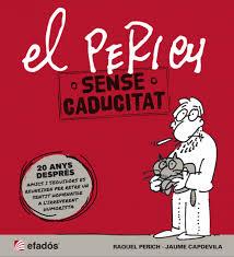 EL PERICH. SENSE CADUCITAT | 9788415232612 | PERICH, RAQUEL - JAUME CAPDEVILA | Galatea Llibres | Llibreria online de Reus, Tarragona | Comprar llibres en català i castellà online