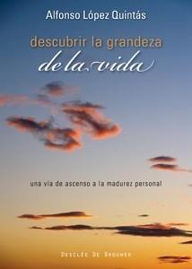 DESCUBRIR LA GRANDEZA DE LA VIDA. UNA VÍA DE ASCENSO A LA MADUREZ PERSONAL | 9788433022875 | LÓPEZ QUINTÁS, ALFONSO | Galatea Llibres | Librería online de Reus, Tarragona | Comprar libros en catalán y castellano online