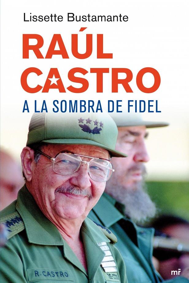 RAÚL CASTRO. A LA SOMBRA DE FIDEL | 9788427034648 | BUSTAMANTE, LISSETTE | Galatea Llibres | Llibreria online de Reus, Tarragona | Comprar llibres en català i castellà online