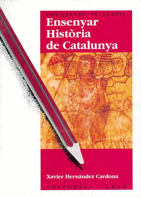 ENSENYAR HISTÒRIA DE CATALUNYA | 9788478270316 | HERNÁNDEZ CARDONA, F. XAVIER | Galatea Llibres | Llibreria online de Reus, Tarragona | Comprar llibres en català i castellà online