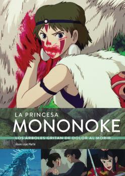 LA PRINCESA MONONOKE. LOS ARBOLES GRITAN DOLOR | 9788418320774 | LOPEZ MARTIN, ALVARO | Galatea Llibres | Llibreria online de Reus, Tarragona | Comprar llibres en català i castellà online