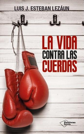 LA VIDA CONTRA LAS CUERDAS | 9788416256907 | ESTEBAN LEZÁUN, LUIS J. | Galatea Llibres | Llibreria online de Reus, Tarragona | Comprar llibres en català i castellà online