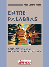 ENTRE PALABRAS.PARA APRENDER A MANEJAR EL DICCIONA | 9788480630153 | CALERO HERAS, JOSE | Galatea Llibres | Librería online de Reus, Tarragona | Comprar libros en catalán y castellano online