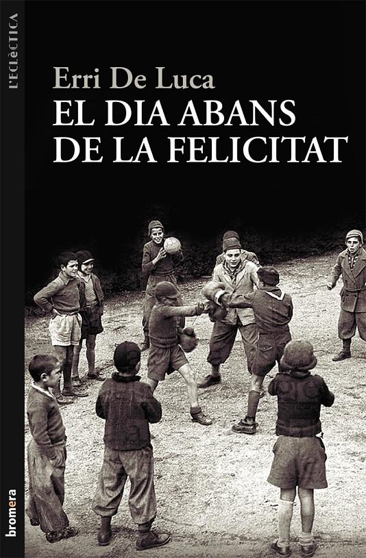 DIA ABANS DE LA FELICITAT | 9788498249040 | DE LUCA, ERRI | Galatea Llibres | Llibreria online de Reus, Tarragona | Comprar llibres en català i castellà online