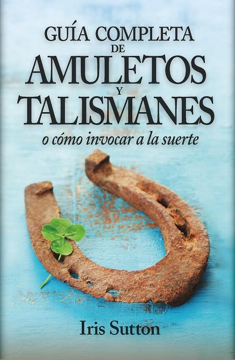 GUIA COMPLETA DE AMULETOS Y TALISMANES | 9788416002337 | SUTTON, IRIS | Galatea Llibres | Llibreria online de Reus, Tarragona | Comprar llibres en català i castellà online