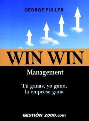 WIN WIN MANAGEMENT : TU GANAS, YO GANO, LA EMPRESA GANA | 9788496426672 | FULLER, GEORGE | Galatea Llibres | Llibreria online de Reus, Tarragona | Comprar llibres en català i castellà online