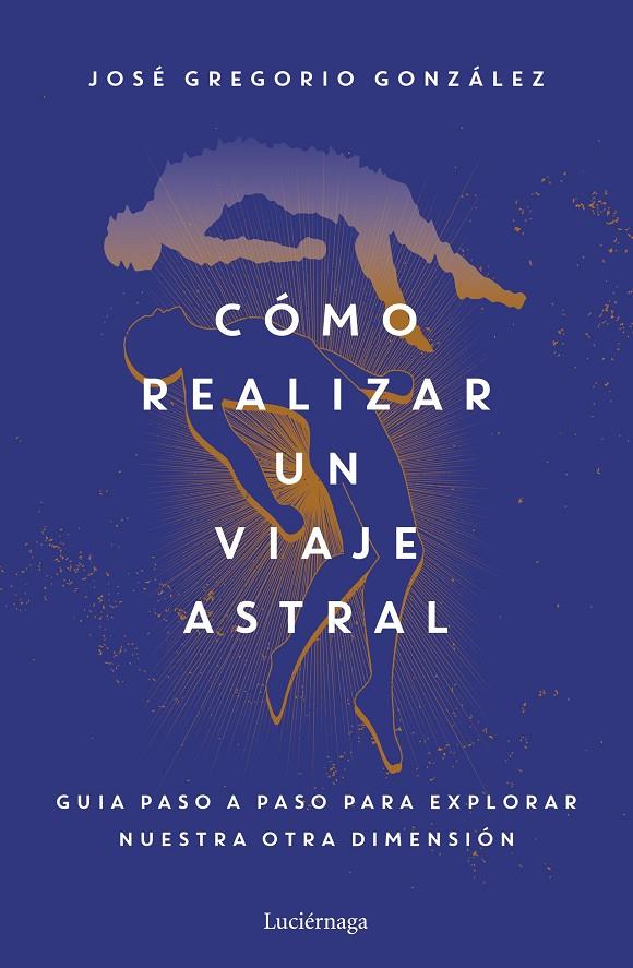 CÓMO REALIZAR UN VIAJE ASTRAL | 9788419164742 | GONZÁLEZ, JOSÉ GREGORIO | Galatea Llibres | Llibreria online de Reus, Tarragona | Comprar llibres en català i castellà online