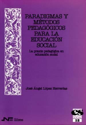 PARADIGAMAS Y METODOS PEDAGOGICOS PARA LA EDUCACION SOCIAL | 9788476426050 | LOPEZ HERRERIAS, JOSE ANGEL | Galatea Llibres | Llibreria online de Reus, Tarragona | Comprar llibres en català i castellà online