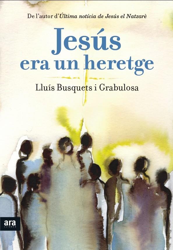 JESÚS ERA UN HERETGE | 9788415642893 | BUSQUETS I GRABULOSA, LLUÍS | Galatea Llibres | Llibreria online de Reus, Tarragona | Comprar llibres en català i castellà online