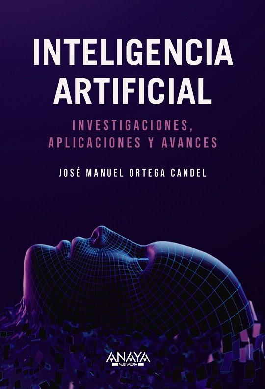 INTELIGENCIA ARTIFICIAL. INVESTIGACIONES, APLICACIONES Y AVANCES | 9788441550971 | ORTEGA CANDEL, JOSÉ MANUEL | Galatea Llibres | Llibreria online de Reus, Tarragona | Comprar llibres en català i castellà online