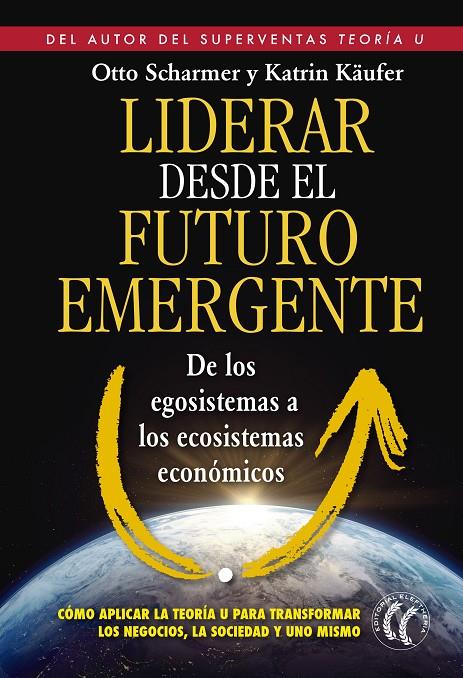 LIDERAR DESDE EL FUTURO EMERGENTE | 9788494274893 | SCHARMER, C. OTTO/KÄUFER, KATRIN | Galatea Llibres | Llibreria online de Reus, Tarragona | Comprar llibres en català i castellà online