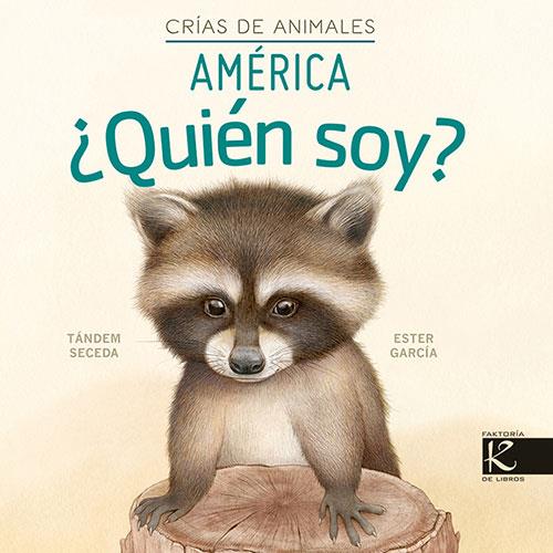 QUIÉN SOY? CRÍAS DE ANIMALES - ÁMÉRICA | 9788419213082 | PELAYO, ISABEL/GUTIÉRREZ, XULIO/MARTÍNEZ, PILAR/HERAS, CHEMA | Galatea Llibres | Librería online de Reus, Tarragona | Comprar libros en catalán y castellano online