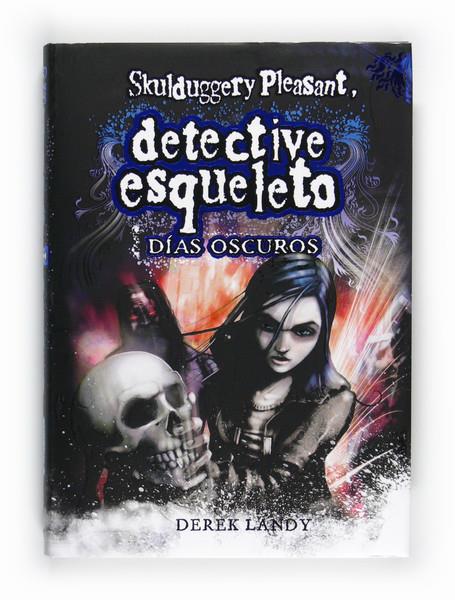 DIAS OSCUROS. DETECTIVE ESQUELETO, 4 (SKULDUGGERY PLEASANT) | 9788467548020 | LANDY, DEREK | Galatea Llibres | Llibreria online de Reus, Tarragona | Comprar llibres en català i castellà online