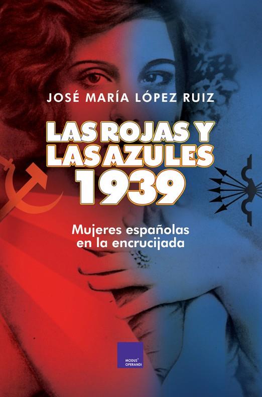 LAS ROJAS Y LAS AZULES 1939. | 9788418016035 | LÓPEZ RUIZ, JOSE MARÍA | Galatea Llibres | Librería online de Reus, Tarragona | Comprar libros en catalán y castellano online