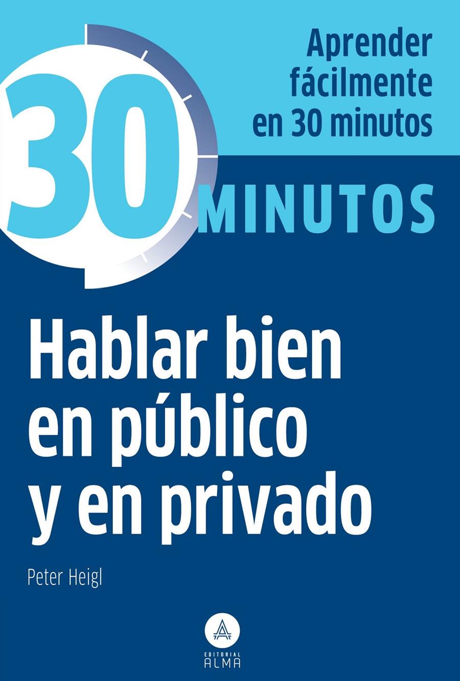 HABLAR BIEN EN PÚBLICO Y EN PRIVADO EN 30 MINUTOS | 9788415618157 | HEIGL, PETER | Galatea Llibres | Llibreria online de Reus, Tarragona | Comprar llibres en català i castellà online