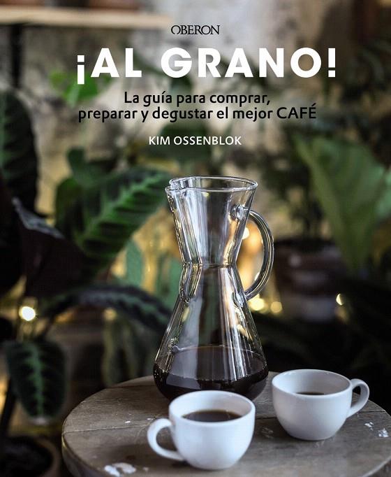 AL GRANO! LA GUÍA PARA COMPRAR, PREPARAR Y DEGUSTAR EL MEJOR CAFÉ | 9788441540071 | OSSENBLOK, KIM | Galatea Llibres | Llibreria online de Reus, Tarragona | Comprar llibres en català i castellà online