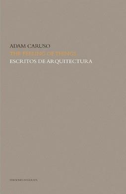 FEELING OF THINGS. ESCRITOS DE ARQUITECTURA | 9788434311855 | CARUSO, ADAM | Galatea Llibres | Llibreria online de Reus, Tarragona | Comprar llibres en català i castellà online