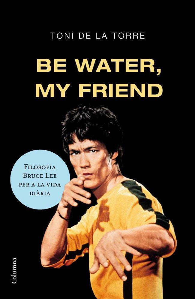 BE WATER, MY FRIEND (CAT) | 9788466409179 | DE LA TORRE, TONI | Galatea Llibres | Librería online de Reus, Tarragona | Comprar libros en catalán y castellano online