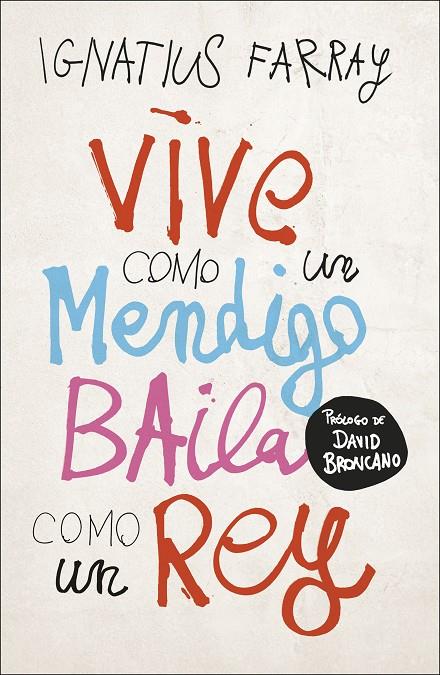 VIVE COMO UN MENDIGO, BAILA COMO UN REY | 9788499988221 | FARRAY, IGNATIUS | Galatea Llibres | Llibreria online de Reus, Tarragona | Comprar llibres en català i castellà online