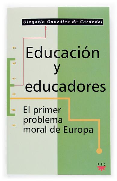 EDUCACION Y EDUCADORES : EL PRIMER PROBLEMA MORAL DE EUROPA | 9788428818254 | GONZALEZ DE CARDEDAL, OLEGARIO | Galatea Llibres | Llibreria online de Reus, Tarragona | Comprar llibres en català i castellà online