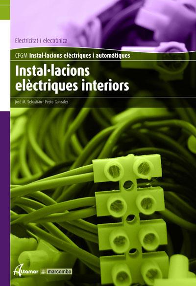 INSTAL·LACIONS ELÈCTRIQUES INTERIORS | 9788496334731 | SEBASTIÁN GUDEL, JOSÉ MARÍA / GONZÁLEZ DOMINGUEZ, PEDRO | Galatea Llibres | Llibreria online de Reus, Tarragona | Comprar llibres en català i castellà online