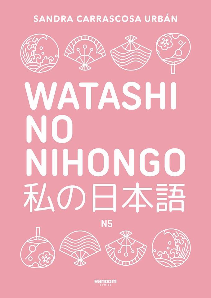 WATASHI NO NIHONGO N5 (EDICIÓN REVISADA Y AMPLIADA) | 9788419441348 | CARRASCOSA URBÁN, SANDRA | Galatea Llibres | Librería online de Reus, Tarragona | Comprar libros en catalán y castellano online