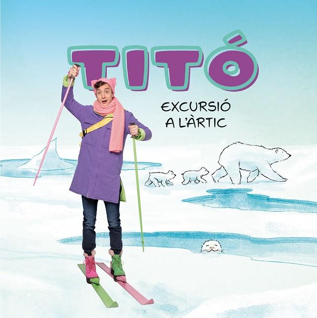 TITÓ. EXCURSIÓ A L'ÀRTIC | 9788413898704 | JIMÉNEZ CARBÓ, CRISTINA/AMATE, KIM | Galatea Llibres | Llibreria online de Reus, Tarragona | Comprar llibres en català i castellà online