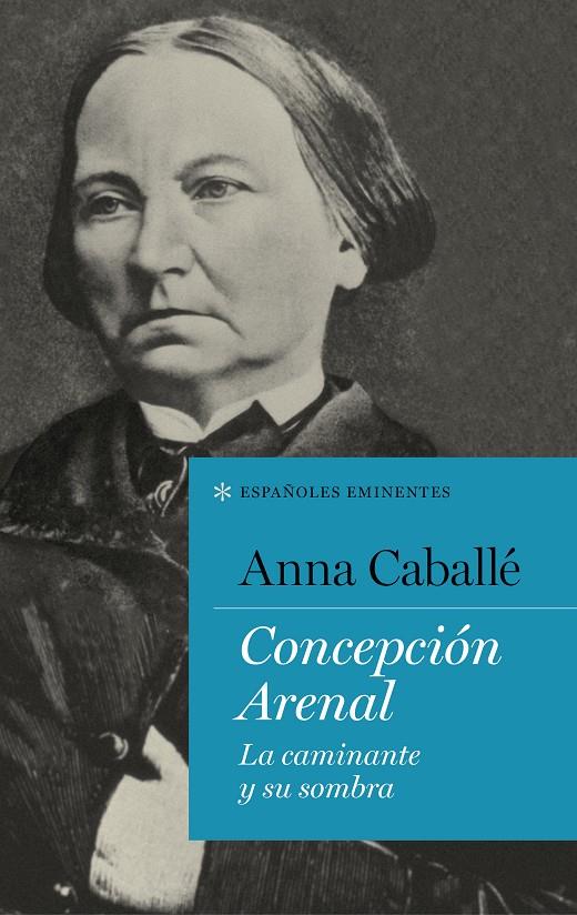 CONCEPCIÓN ARENAL. LA CAMINANTE Y SU SOMBRA | 9788430619283 | CABALLÉ, ANNA | Galatea Llibres | Llibreria online de Reus, Tarragona | Comprar llibres en català i castellà online