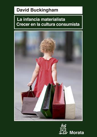 LA INFANCIA MATERIALISTA. CRECER EN LA CULTURA CONSUMISTA | 9788471127235 | BUCKINGHAM, DAVID | Galatea Llibres | Librería online de Reus, Tarragona | Comprar libros en catalán y castellano online