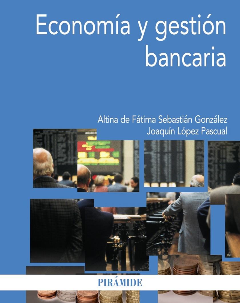 ECONOMÍA Y GESTIÓN BANCARIA | 9788436829822 | LÓPEZ PASCUAL, JOAQUÍN/SEBASTIÁN GONZÁLEZ, ALTINA DE FÁTIMA | Galatea Llibres | Llibreria online de Reus, Tarragona | Comprar llibres en català i castellà online