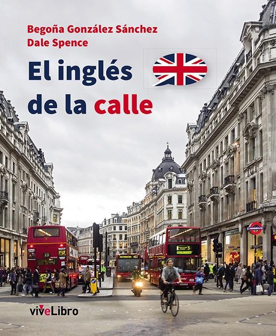 EL INGLÉS DE LA CALLE | 9788416097111 | GONZÁLEZ SÁNCHEZ, BEGOÑA/SPENCE, DALE | Galatea Llibres | Llibreria online de Reus, Tarragona | Comprar llibres en català i castellà online