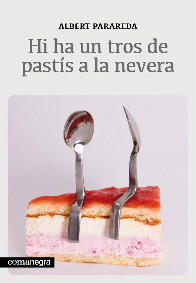 HI HA UN TROS DE PASTÍS A LA NEVERA | 9788415097563 | PARAREDA FRANQUESA, ALBERT | Galatea Llibres | Llibreria online de Reus, Tarragona | Comprar llibres en català i castellà online