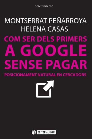 COM SER DELS PRIMERS A GOOGLE SENSE PAGAR | 9788490642436 | PEÑARROYA FARELL, MONTSERRAT/CASAS ROMERO, HELENA | Galatea Llibres | Llibreria online de Reus, Tarragona | Comprar llibres en català i castellà online