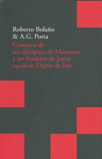 CONSEJOS DE UN DISCIPULO DE MORRISON A UN FANATICO DE JOYCE | 9788496834798 | BOLAÑO, ROBERTO/PORTA, A.G. | Galatea Llibres | Llibreria online de Reus, Tarragona | Comprar llibres en català i castellà online