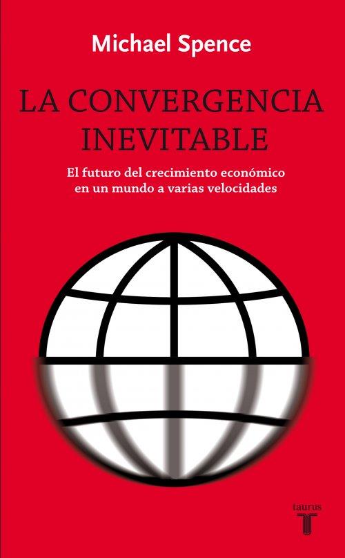 LA CONVERGENCIA INEVITABLE | 9788430609024 | SPENCE, MICHAEL | Galatea Llibres | Llibreria online de Reus, Tarragona | Comprar llibres en català i castellà online