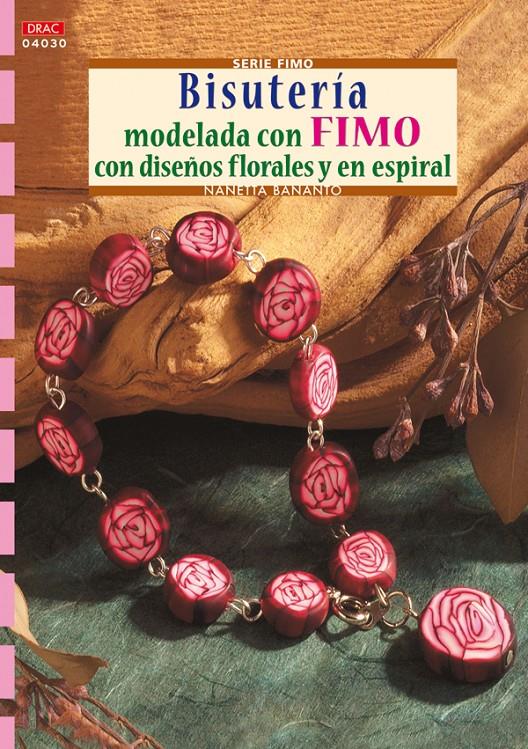 BISUTERIA MODELADA CON FIMO DISEÑOS FLORALES Y ESPIRAL | 9788498740219 | BANANTO,NANETTA | Galatea Llibres | Llibreria online de Reus, Tarragona | Comprar llibres en català i castellà online