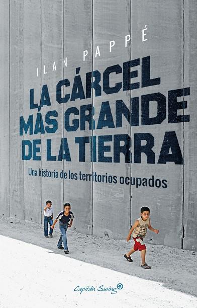 LA CARCEL MAS GRANDE DE LA TIERRA. UNA HISTORIA DE LOS TERRITORIOS OCUPADOS | 9788494740879 | PAPPE, ILAN | Galatea Llibres | Llibreria online de Reus, Tarragona | Comprar llibres en català i castellà online